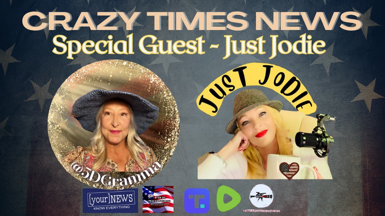 CRAZY TIMES NEWS - LIVE WITH SPECIAL GUEST JUST JODIE PATRIOTS HELPING PATRIOTS