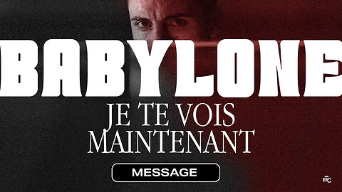 Babylone, je te vois maintenant part. 1