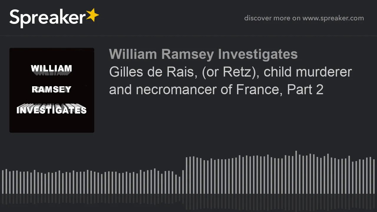 Gilles de Rais, (or Retz), child murderer and necromancer of France, Part 2