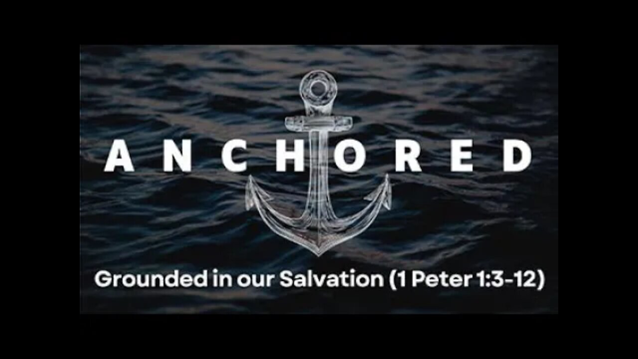 Anchored #2 - Grounded in our Salvation (1 Peter 1:3-12)