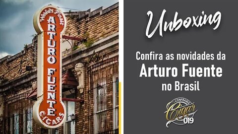 CIGAR 019 - UNBOXING: Novidades da Arturo Fuente no Brasil