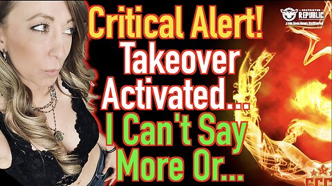 Critical Alert! Takeover Activated… I Can’t Say More Or…