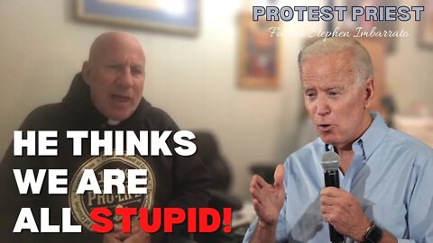 Joe Biden Thinks We Are All STUPID! | Fr. Stephen Imbarrato Live