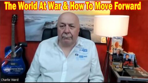 Charlie Ward 3.6.23: The World At War & How To Move Forward