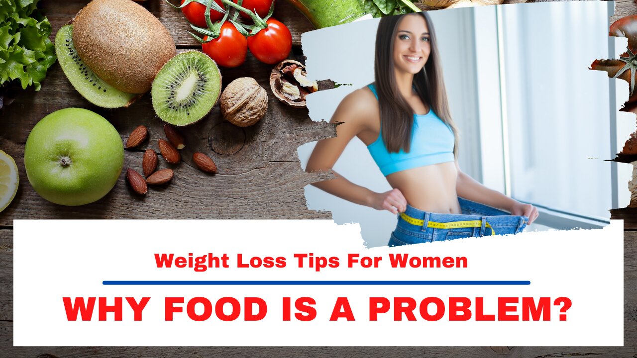 Weight Loss Tips For Women: Why Food Is a Problem?