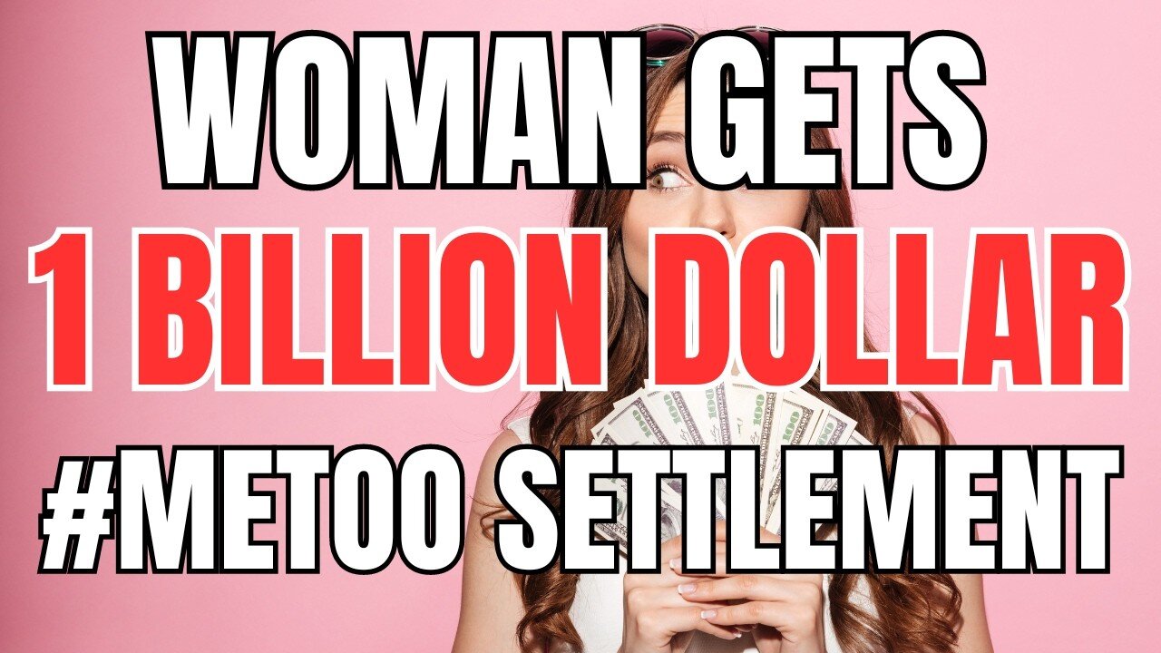 Woman Gets $1 billion Dollar #METOO Settlement