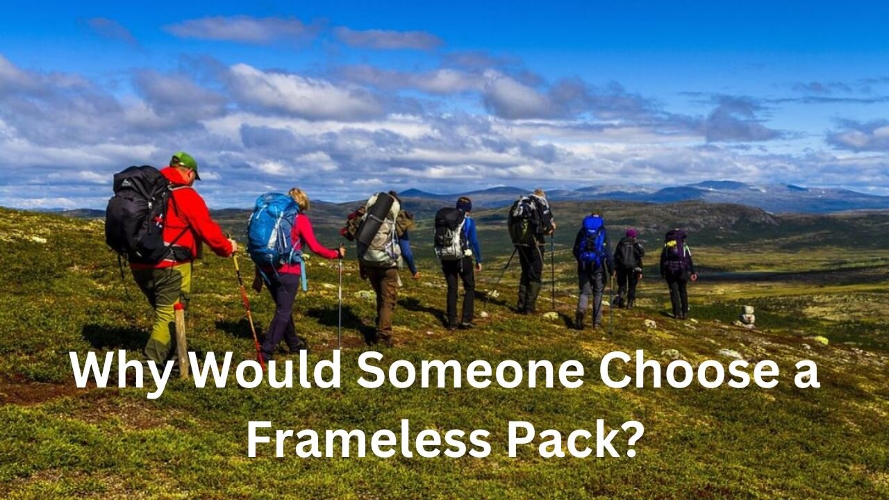 Why Would Someone Choose a Frameless Pack?