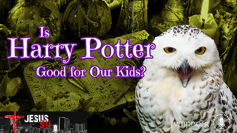 17 Aug 23, Jesus 911: Is Harry Potter Good for Our Kids?