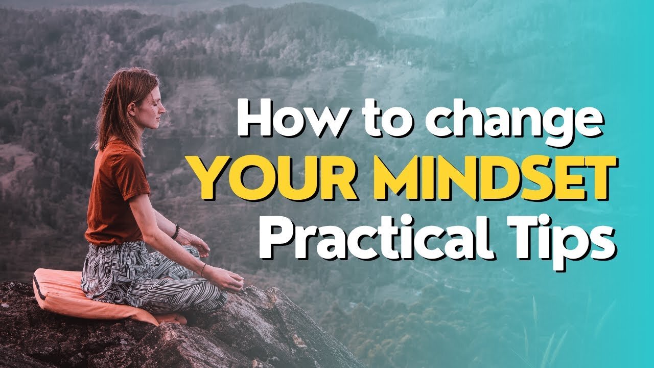 How to change your mindset-Practical Tips to Control Your Mindset