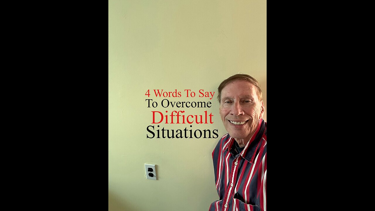 4 Words To Say To Overcome Difficult Situations