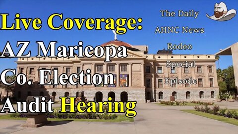 Live Coverage of The AZ State Senate Hearing On The Ongoing Maricopa Co. 2020 Election Audit