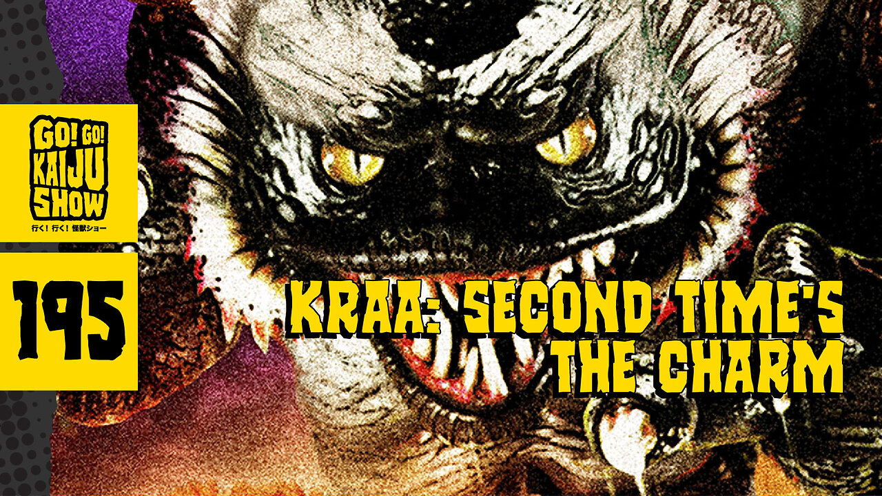 Kraa: Second Time's the Charm | Go! Go! Kaiju Show #195