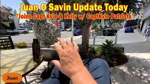 Juan O Savin Update Today Aug 24: "Joins Capt Kyle & Kelly w/ CaptKyle Patriots"