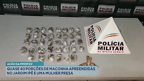 Ação da PM: Em GV quase 40 porções de Maconha apreendidas no Jardim Ipê e 1 Mulher presa.