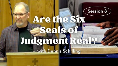Are the Six Seals of Judgment Real? — Session 8