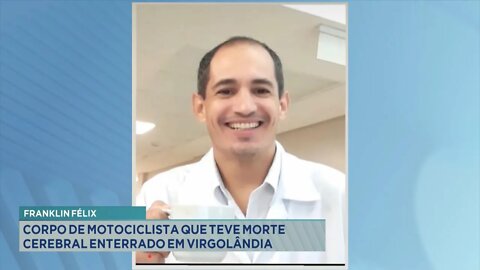 Franklin Félix: Corpo de Motociclista que teve Morte Cerebral enterrado em Virgolândia.