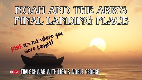 Where did Noah's Ark Land - Tim Schwab with Noble and Lisa George