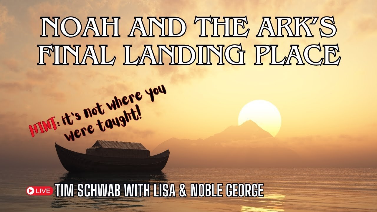 Where did Noah's Ark Land - Tim Schwab with Noble and Lisa George