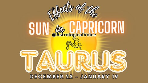 Taurus: Effects of Sun in Capricorn Dec 22-Jan 19