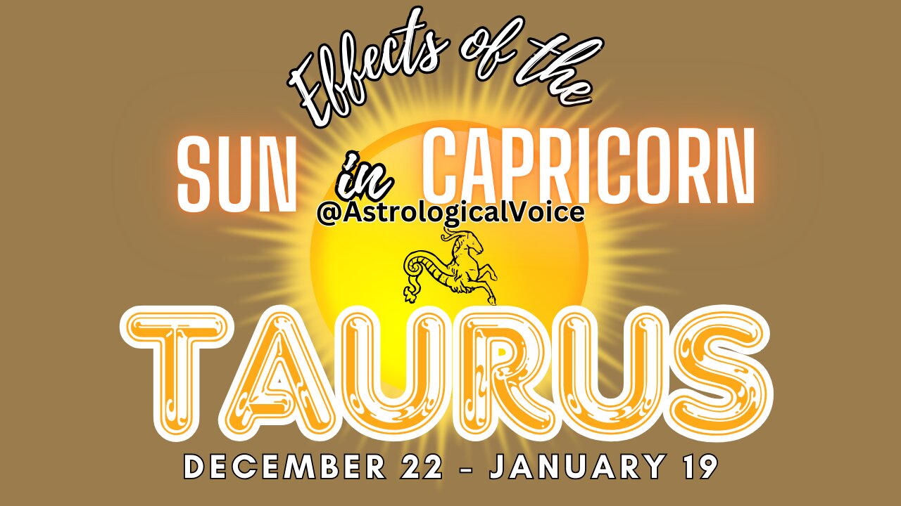 Taurus: Effects of Sun in Capricorn Dec 22-Jan 19