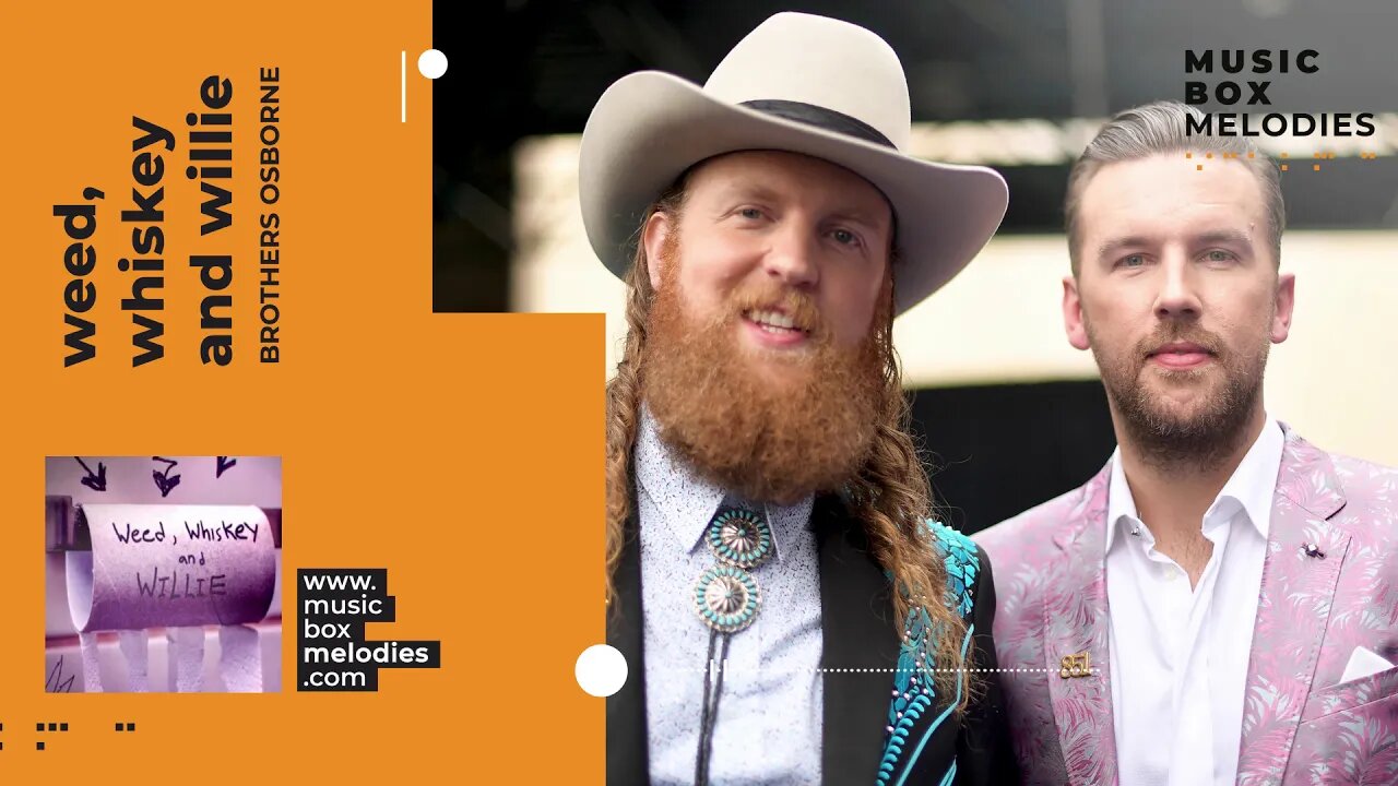 [Music box melodies] - Weed, Whiskey And Willie by Brothers Osborne