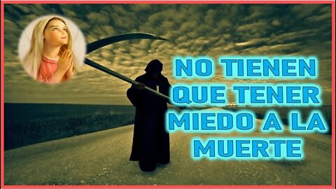 MENSAJE DE MARIA SANTISIMA A JHON LEARY - NO TIENEN QUE TENER MIEDO A LA MUERTE