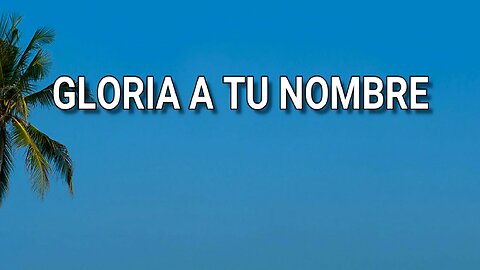 147 - Gloria a tu nombre
