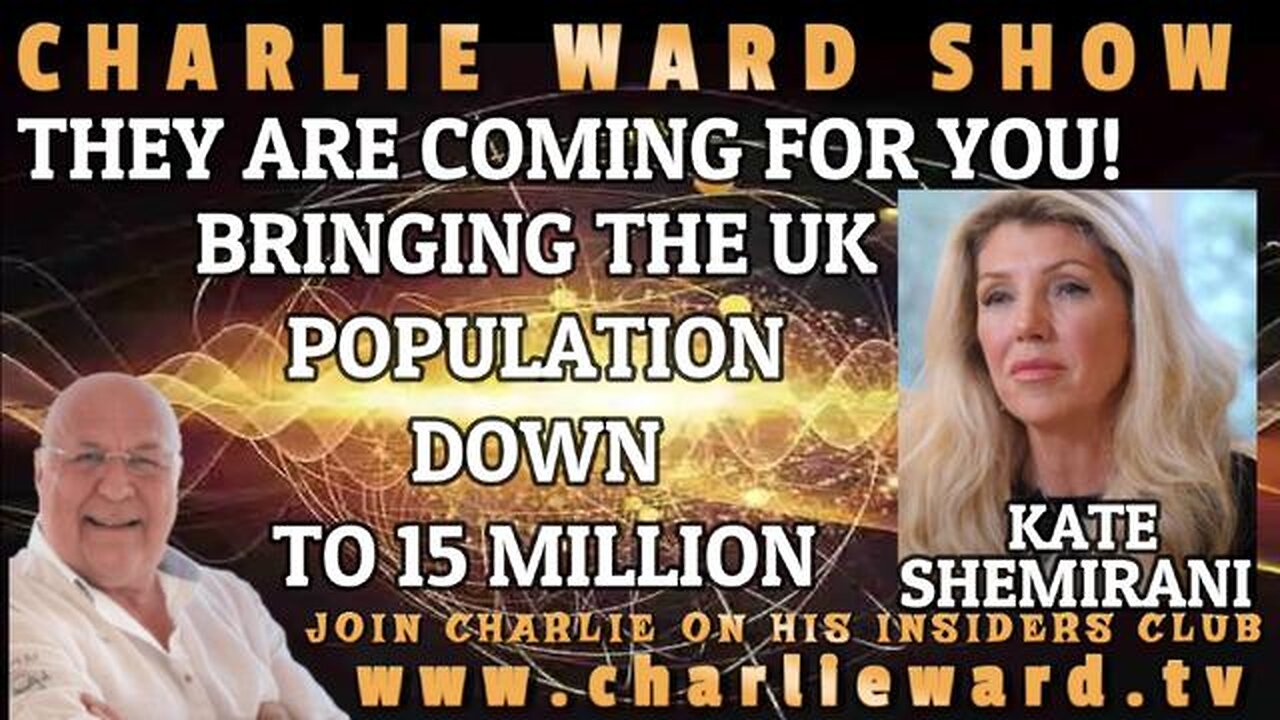 THEY ARE COMING FOR YOU! BRINGING THE UK POPULATION DOWN TO 15 MILLION WITH KATE SHEMIRANI & CHARLIE