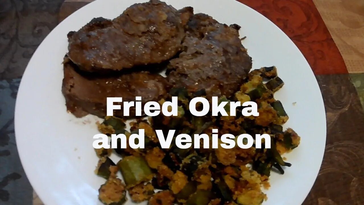 Fried Okra and Venison.