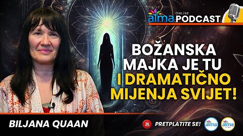 BOŽANSKA MAJKA JE TU I DRAMATIČNO MIJENJA SVIJET! ⁄ BILJANA QUAAN PODCAST