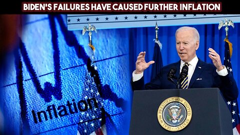 Biden's Failures Have Caused Further Inflation
