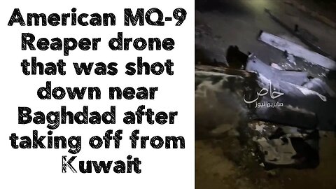 American MQ-9 Reaper drone was shot down near Baghdad after taking off from Kuwait