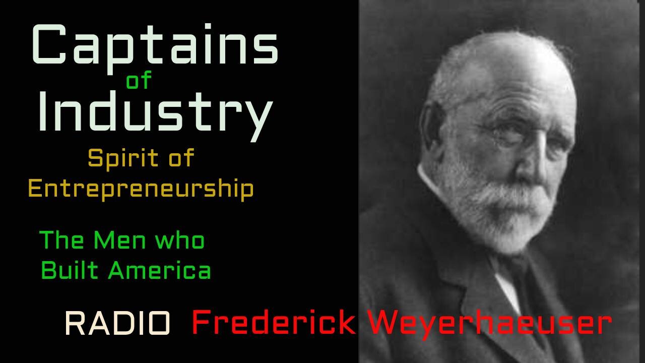 Captains of Industry (ep17) Frederick Weyerhaeuser