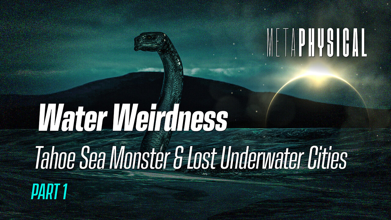 Bizarre Lake Tahoe Sea Monster & Lost Underwater Cities? Water Has Memory? Water Weirdness! [Part 1]