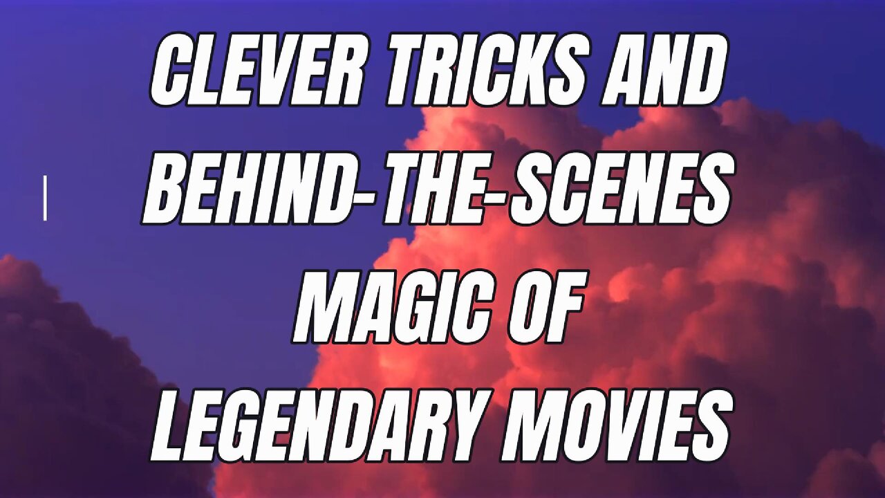 Clever Tricks and Behind-the-Scenes Magic of Legendary Movies