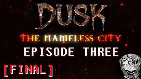 (Episode 3 FINAL) [The Nameless City] DUSK