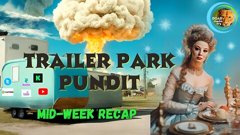 TRAILER PARK PUNDIT - MidWeek ReCap -20230712