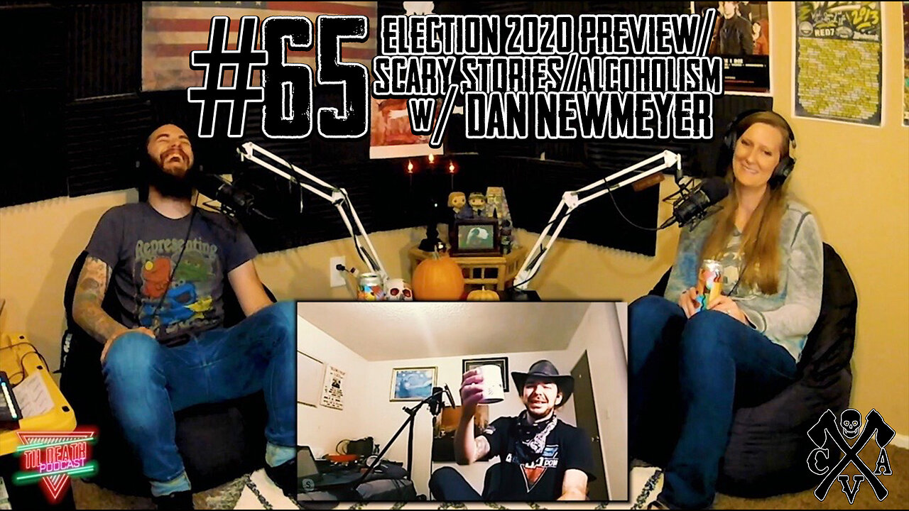 #65: Election 2020 PREVIEW/Scary Stories/Alcoholism w/ Dan Newmeyer | Til Death Podcast | 10.24.2020