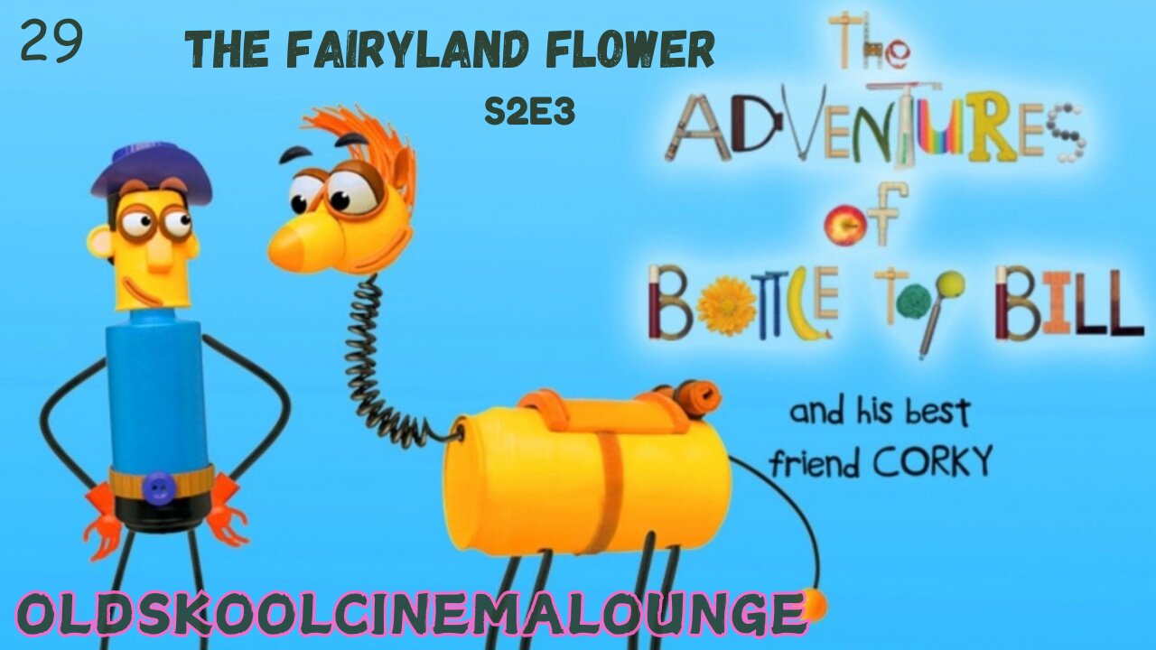 S2E3 - The Fairyland Flower - The adventures of Bottle-top Bill and his best friend Corky