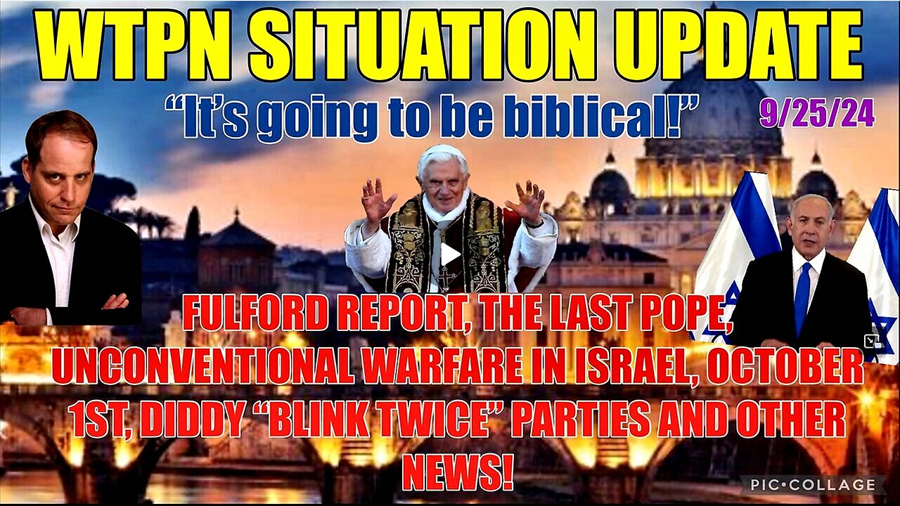 WTPN SITUATION UPDATE 9/25/24 “FULFORD REPORT, DIDDY, BANKRUPT CATHOLIC CH., ISRAEL WAR”