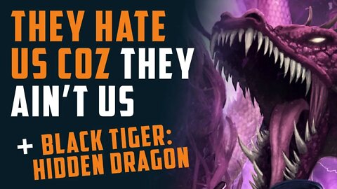 The HATE us coz they AIN'T US + Black Tiger: Hidden Dragon w/ John from Beyond