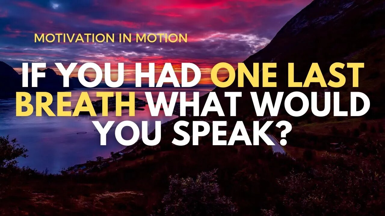 If You had One Last Breath WHAT WOULD YOU SPEAK - Speak Greatness | Motivation In Motion Season 4