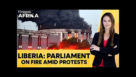 Liberia: Fire Breaks Out at Parliament After Anti-govt Protests | Firstpost Africa