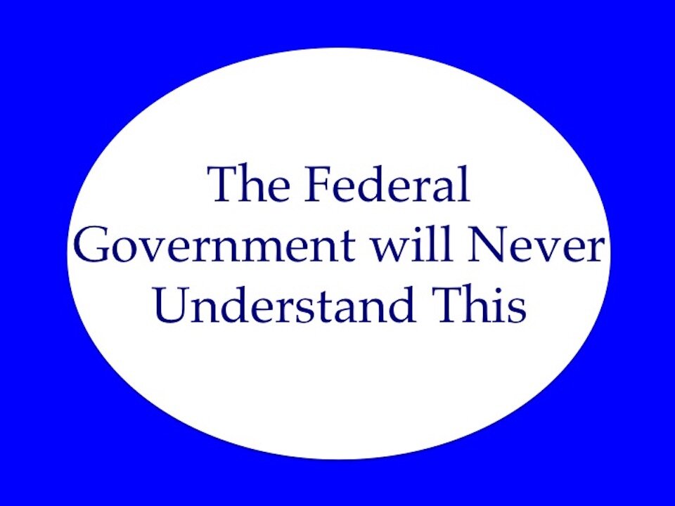 The Federal Government Will Never Understand This