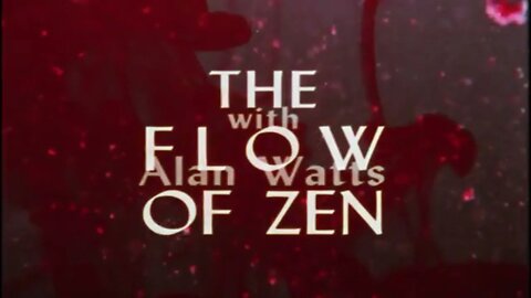 The Flow Of Zen - Alan Watts Film 1969