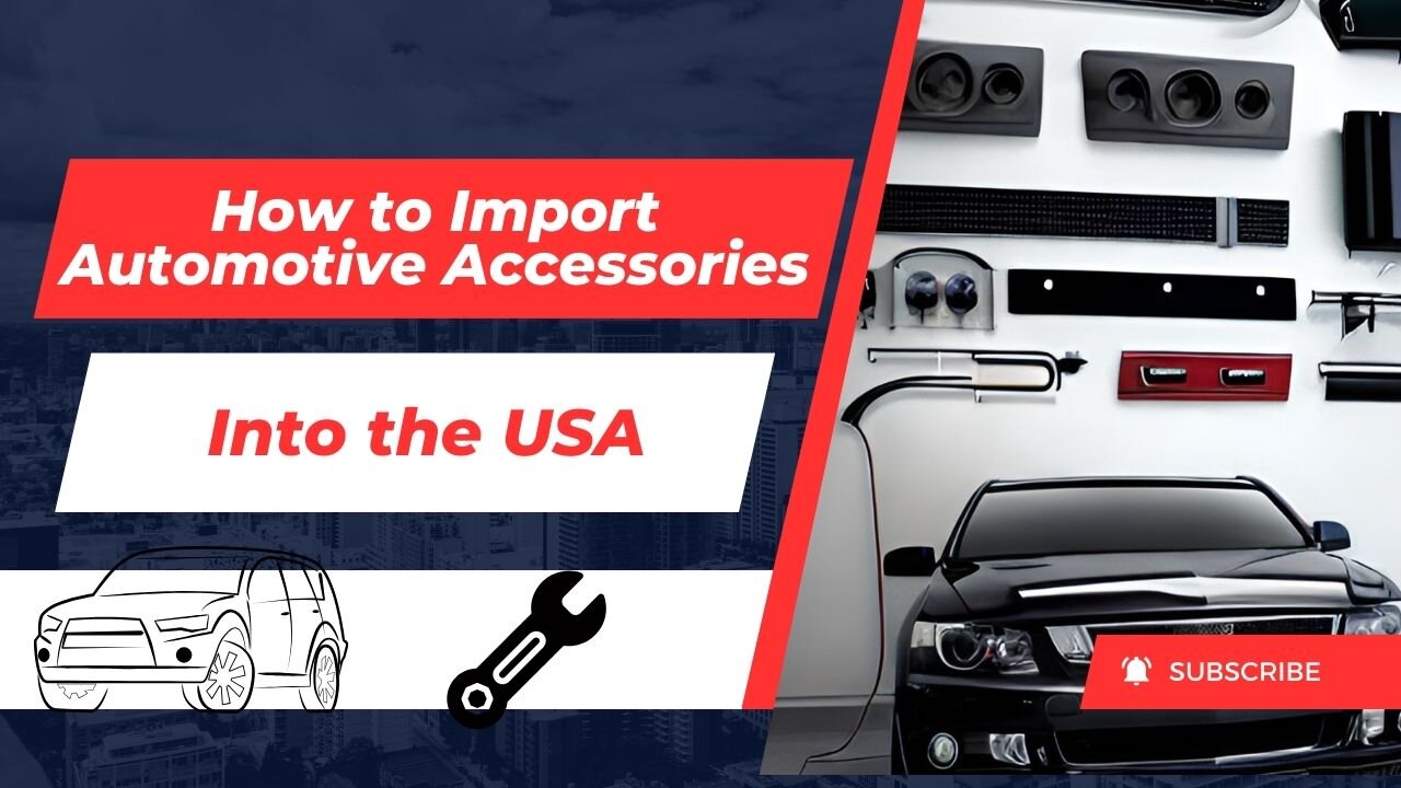 How to Import Automotive Accessories Into the USA (Without Getting Screwed)