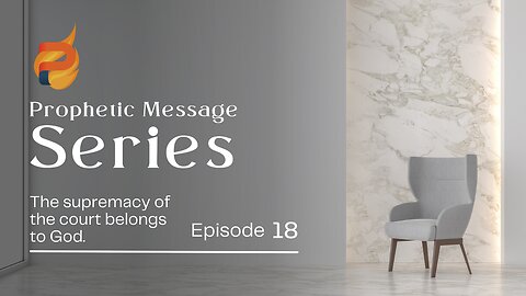 The Prophetic Series E18 | The Supremacy of the Court belongs to Me.