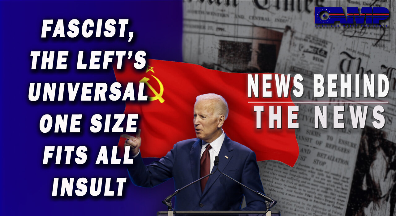 Fascist, the Left’s Universal One Size Fits All Insult | NEWS BEHIND THE NEWS September 21st, 2022