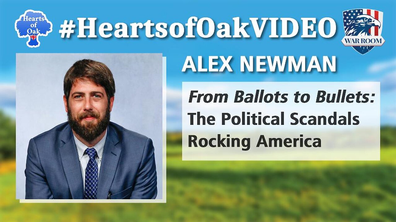 Hearts of Oak: Alex Newman - From Ballots to Bullets: The Political Scandals Rocking America