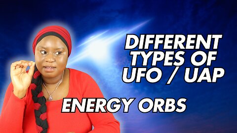 Different Types of UFO | UAP ENERGY ORBs - INTERDIMENSIONAL BEINGS